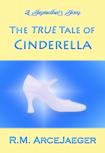 A Stepmother's Story: The TRUE Tale of Cinderella